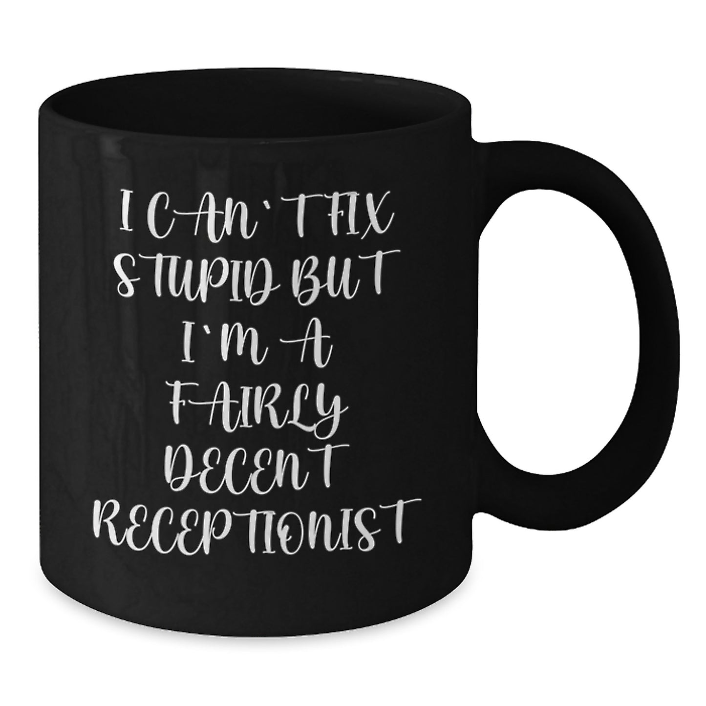 Receptionist Humor Black Coffee Mug, Funny Gifts for Friends Coworkers from Men Women Family, 'I Can't Fix Stupid But I'm A Fairly Decent Receptionist' - Additional