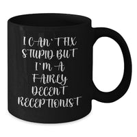 Load image into Gallery viewer, Receptionist Humor Black Coffee Mug, Funny Gifts for Friends Coworkers from Men Women Family, &#39;I Can&#39;t Fix Stupid But I&#39;m A Fairly Decent Receptionist&#39; - Additional
