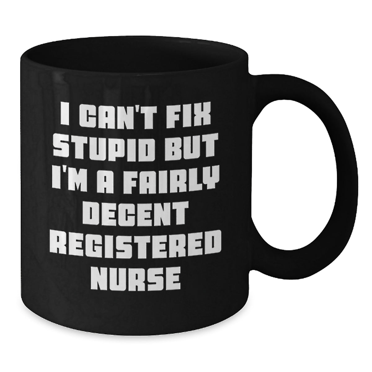 Funny Registered Nurse Gifts for Christmas - 'I Can't Fix Stupid' Black Coffee Mug, Gifts from Friends to Coworkers, 11oz or 15oz Ceramic Mug - Additional