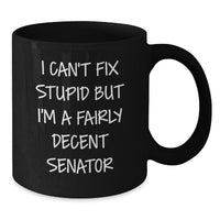 Load image into Gallery viewer, Funny Senator Gifts for Men - I Can&#39;t Fix Stupid But I&#39;m A Fairly Decent Senator Black Coffee Mugs for Senator Friends and Family, Unique Christmas Unique Gifts from Men to Senator - Additional
