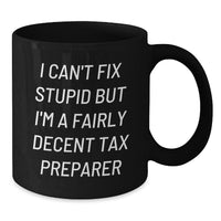Load image into Gallery viewer, Funny Tax Preparer Gifts for Men, Women, Friends, Coworkers, and Family - I Can&#39;t Fix Stupid but I&#39;m A Fairly Decent Tax Preparer Black Coffee Mug - Additional
