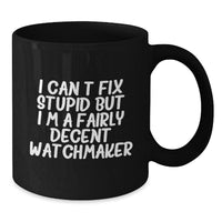 Load image into Gallery viewer, Watchmaker Humor Black Coffee Mug, Gifts from Friends to Watchmaker, Funny Birthday Unique Gifts - Additional
