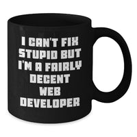 Load image into Gallery viewer, Funny Web Developer Birthday Unique Gifts from Friends and Family, I Can&#39;t Fix Stupid But I&#39;m A Fairly Decent Black Coffee Mug, Web Developer Black Coffee Mug - Additional
