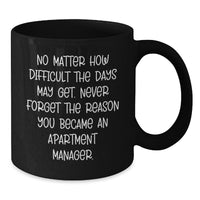 Load image into Gallery viewer, Inspirational Apartment Manager Gifts - Black Coffee Mug for Graduation from Friends - &#39;No Matter How Difficult The Days May Get. Never Forget The Reason You Became An Apartment Manager.&#39; - Additional

