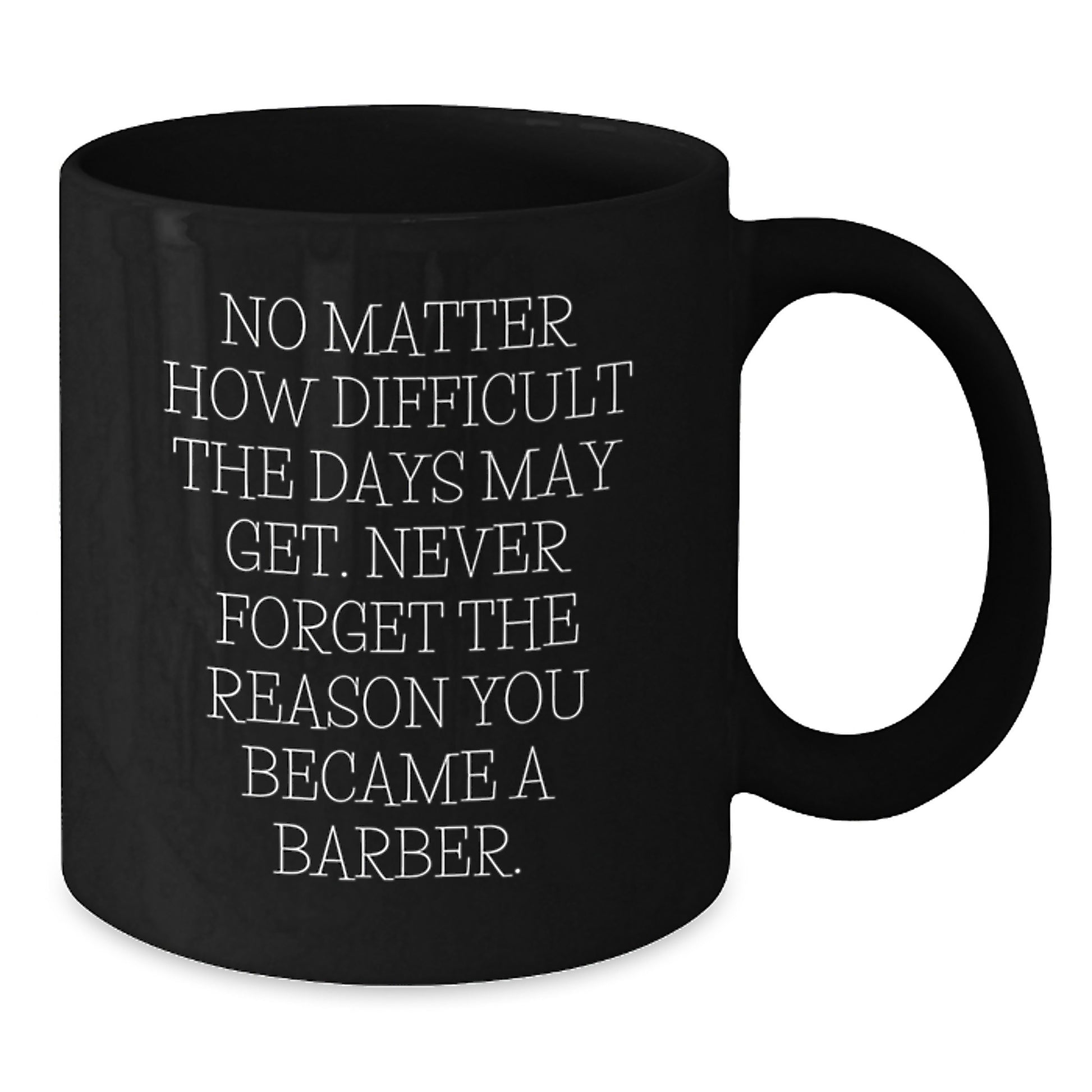 Funny Barber Quotes Gifts for Men from Friends on Birthday Unique, Black Coffee Mug with Inspirational Messages, 11oz or 15oz, Microwave and Dishwasher Safe - Additional