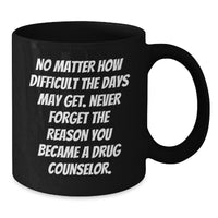 Load image into Gallery viewer, Gifts from Friends for Drug Counselor - Inspirational Quote Black Coffee Mug, Birthday Unique Presents - Additional
