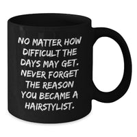 Load image into Gallery viewer, Hairstylist Gifts from Friends, Inspirational Quote Coffee Mug for Birthday, Black 11oz or 15oz Ceramic Mug - Additional
