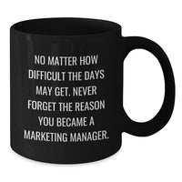 Load image into Gallery viewer, Marketing Manager Gifts from Coworkers Funny Inspirational Black Coffee Mug Never Forget Your Reason Christmas Unique - Additional
