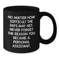 Load image into Gallery viewer, Funny Inspirational Personal Assistant Gifts from Friends, Coworkers, Family - &#39;No Matter How Difficult...&#39; Black Coffee Mug for Personal Assistant, Birthday Unique Gifts - Additional
