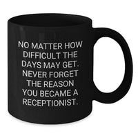 Load image into Gallery viewer, Inspirational Receptionist Gifts, Funny Quote Black Coffee Mugs, Gifts from Friends, Gifts for Receptionist Birthday Unique Presents - Additional

