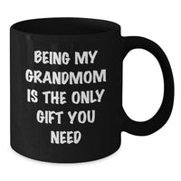 Load image into Gallery viewer, Funny Grandmom Gifts - Being My Grandmom Is The Only Gift You Need, Black Coffee Mug for Birthday Celebrations - Additional
