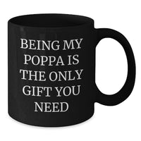 Load image into Gallery viewer, Funny Poppa Gifts from Men - Being My Poppa Is The Only Gift You Need Quote Black Coffee Mug, Birthday Unique Mugs for Poppa - Additional
