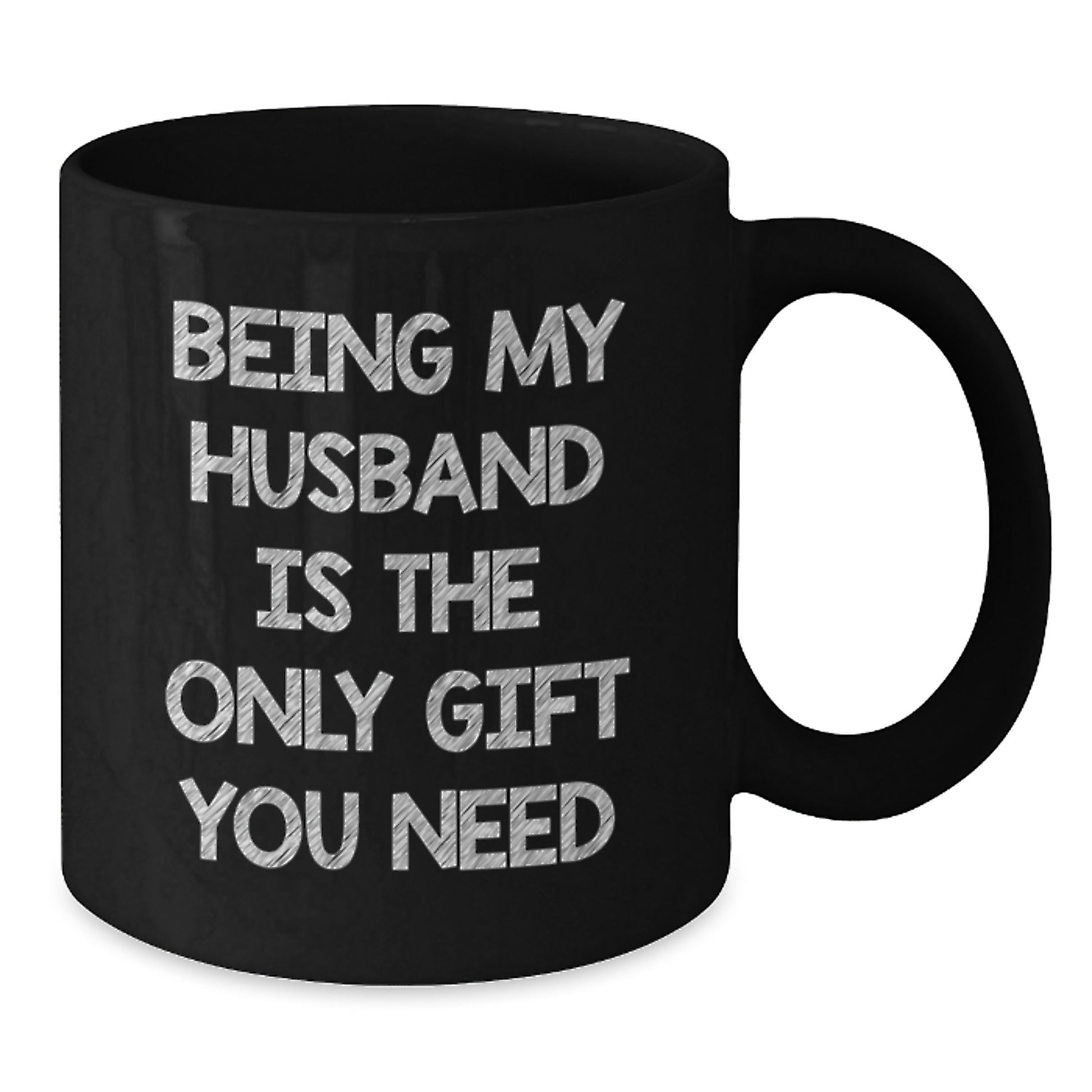 Funny Husband Coffee Mug Gift, Being My Husband Is The Only Gift You Need, Birthday Unique Gift for Him, Black Ceramic Mug with Funny Quote - Additional