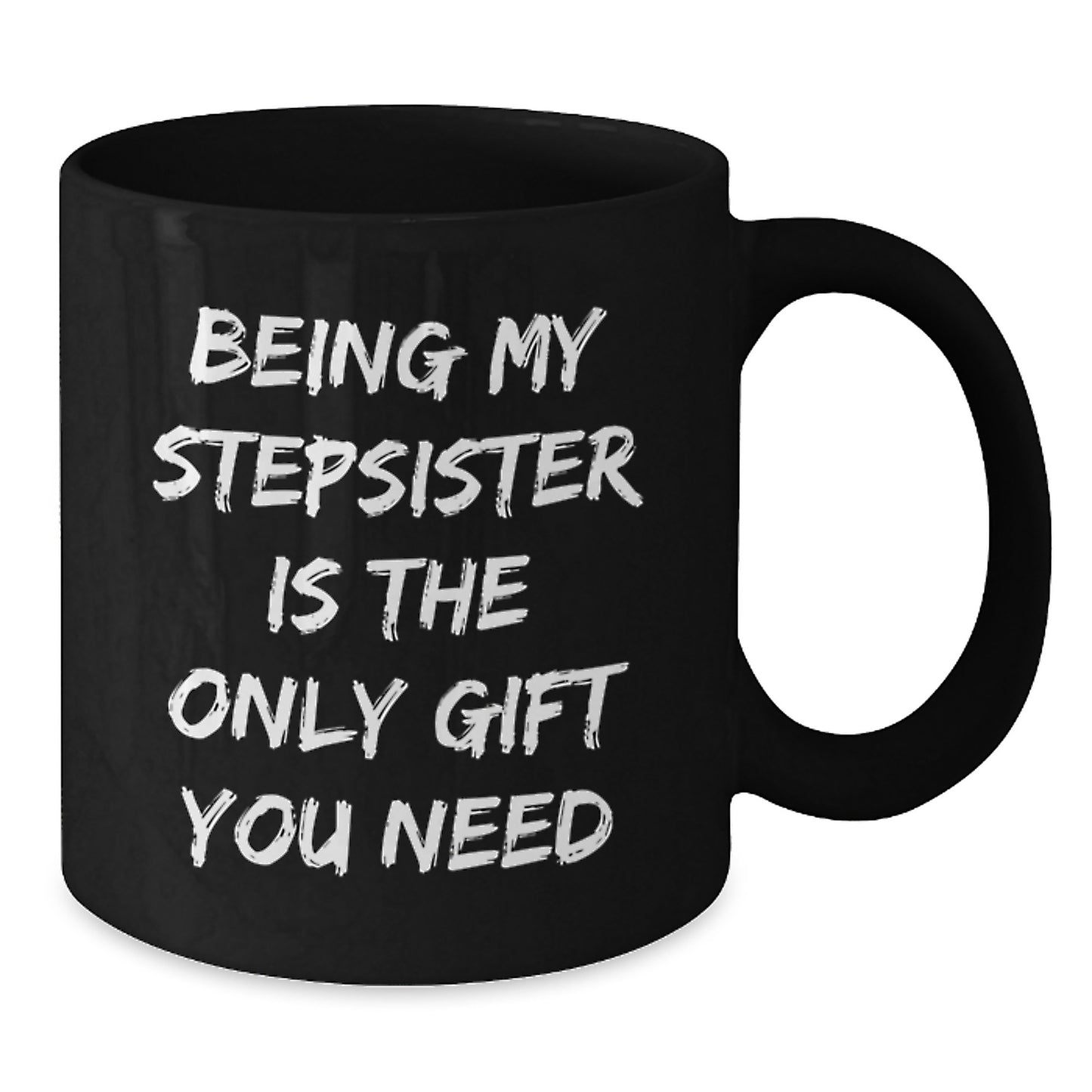 Funny Stepsister Gifts from Men to Sisters Christmas Unique Mug Being My Stepsister Is The Only Gift You Need - Additional
