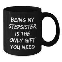 Load image into Gallery viewer, Funny Stepsister Gifts from Men to Sisters Christmas Unique Mug Being My Stepsister Is The Only Gift You Need - Additional
