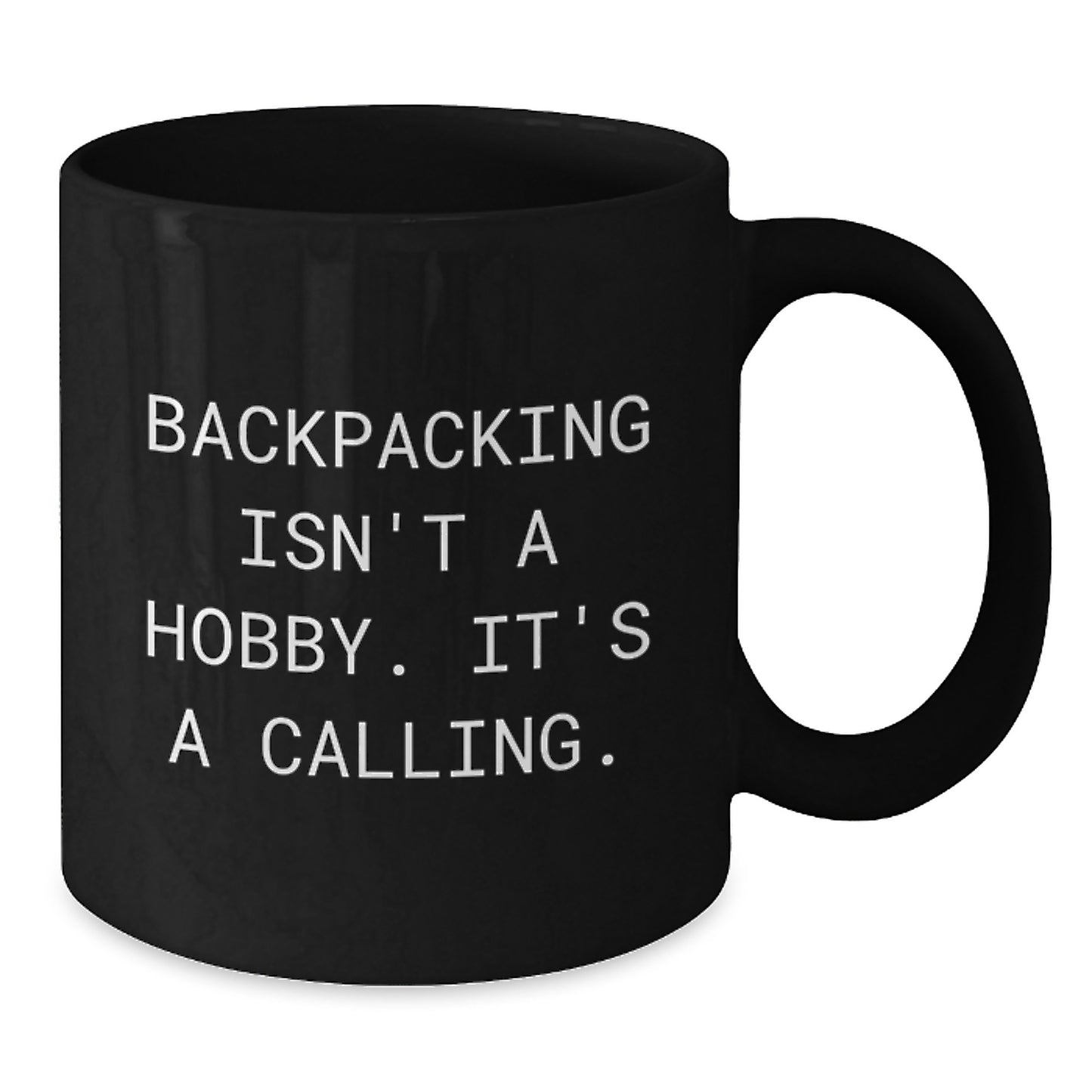Backpacking Enthusiast Gifts for Birthday, Funny 'Backpacking Isn't A Hobby. It's A Calling.' Black Coffee Mug, 11oz or 15oz, Microwave and Dishwasher Safe, Gifts from Men to Friends - Additional