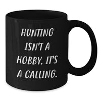 Load image into Gallery viewer, Funny Hunting Gifts for Men, Black Coffee Mug, 'Hunting Isn't A Hobby It's A Calling', Christmas Unique Gifts from Friends - Additional
