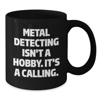 Load image into Gallery viewer, Funny Metal Detecting Gifts for Men from Friends, Perfect Christmas Unique Gifts for Metal Detecting Enthusiasts, Black Coffee Mug with Inspirational Quote - Additional
