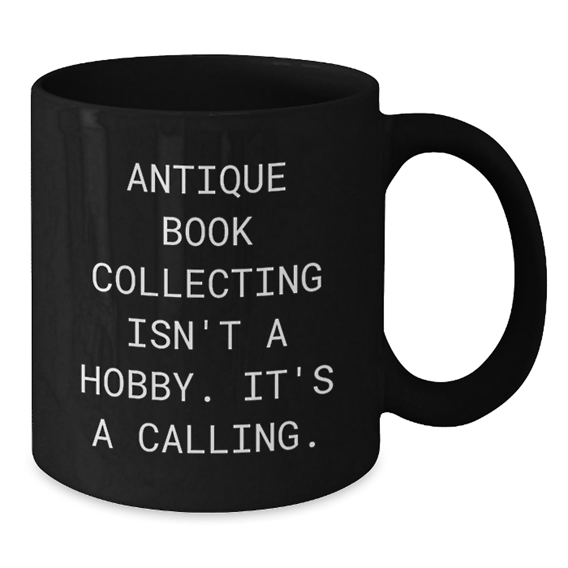 Antique Book Collecting Lover Gifts from Friends, Funny Black Coffee Mug for Women, Men, Coworkers - 'Antique Book Collecting Isn't A Hobby. It's A Calling.' - Additional