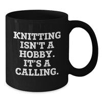 Load image into Gallery viewer, Knitting Enthusiasts Gifts, Knitting Isn&#39;t A Hobby. It&#39;s A Calling., Funny Black Coffee Mug for Knitting Lovers&#39; Birthday - Additional
