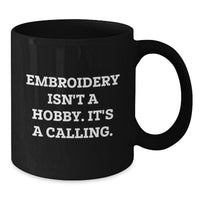 Load image into Gallery viewer, Embroidery Gifts for Friends, Family, or Coworkers - &#39;Embroidery Isn&#39;t A Hobby. It&#39;s A Calling.&#39; Black Coffee Mug - Additional
