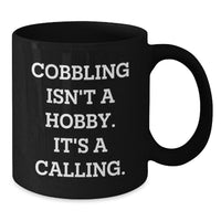 Load image into Gallery viewer, Cobbling Gifts for Men from Friends, Inspirational Black Coffee Mugs for Birthday, Funny Quote says &#39;Cobbling Isn&#39;t A Hobby. It&#39;s A Calling.&#39; - Additional
