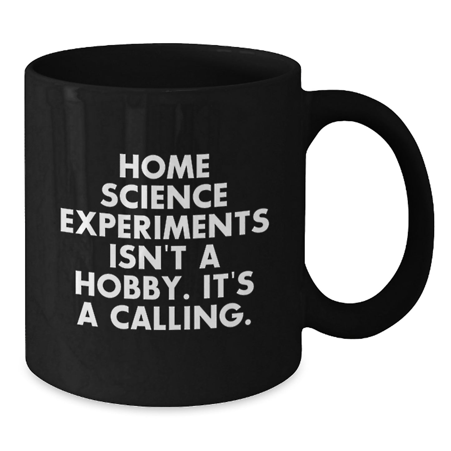 Home Science Experiments Gifts Funny Quote Inspirational - Gifts from Friends for Home Science Enthusiasts, Black Coffee Mug, Christmas Unique Gifts, Quote: Home Science Experiments Isn't A Hobby - Additional