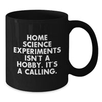 Load image into Gallery viewer, Home Science Experiments Gifts Funny Quote Inspirational - Gifts from Friends for Home Science Enthusiasts, Black Coffee Mug, Christmas Unique Gifts, Quote: Home Science Experiments Isn&#39;t A Hobby - Additional
