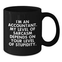 Load image into Gallery viewer, Funny Accountant Gifts from Boss to Employee for Christmas Unique Mugs 11oz or 15oz Black Coffee Mug I&#39;m An Accountant My Level Of Sarcasm Depends On Your Level Of Stupidity - Additional
