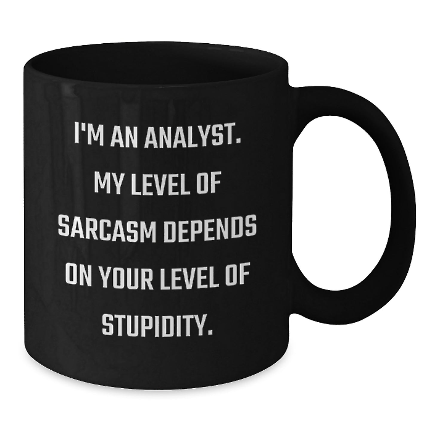 Funny Analyst Gifts from Friends for Men, Black Coffee Mug with 'I'm An Analyst. My Level Of Sarcasm Depends On Your Level Of Stupidity. - Additional