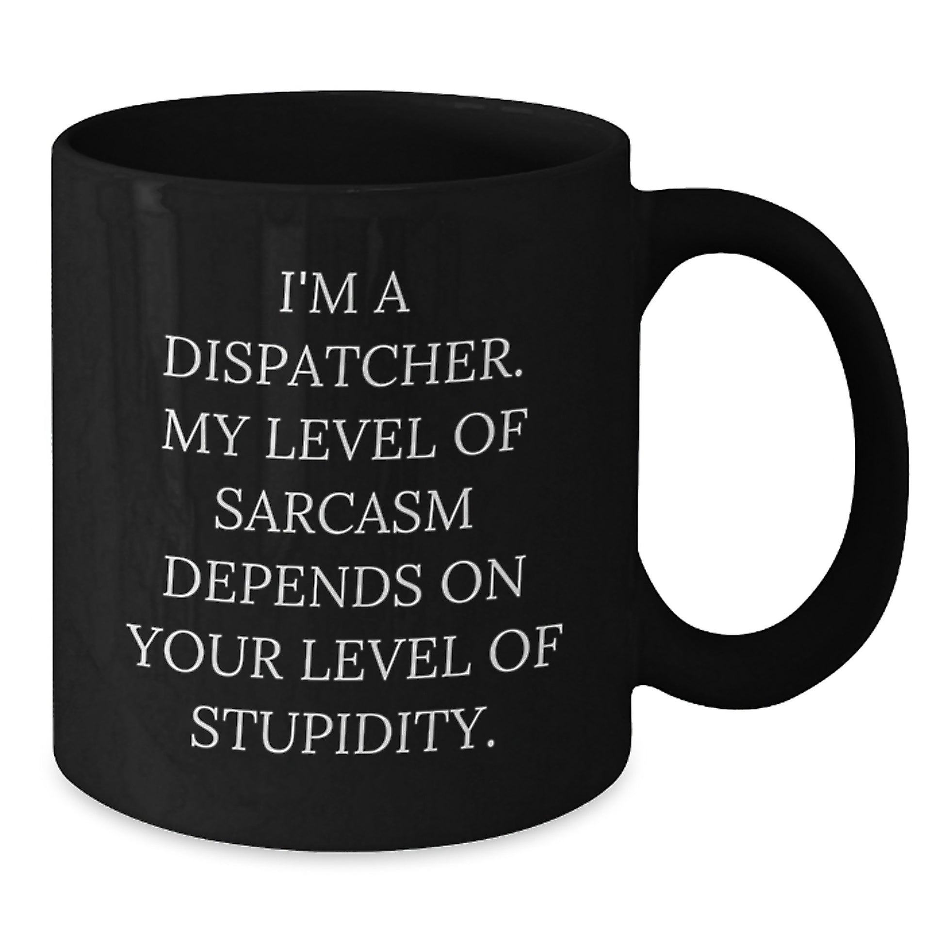 Dispatcher's Sarcasm Level Gifts from Friends for Birthday - Funny Black Coffee Mug - Additional