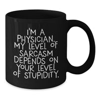 Load image into Gallery viewer, Funny Physician Gifts for Birthday - 'I'm A Physician. My Level Of Sarcasm Depends On Your Level Of Stupidity.' Black Coffee Mug Gifts from Men to Physician - Additional
