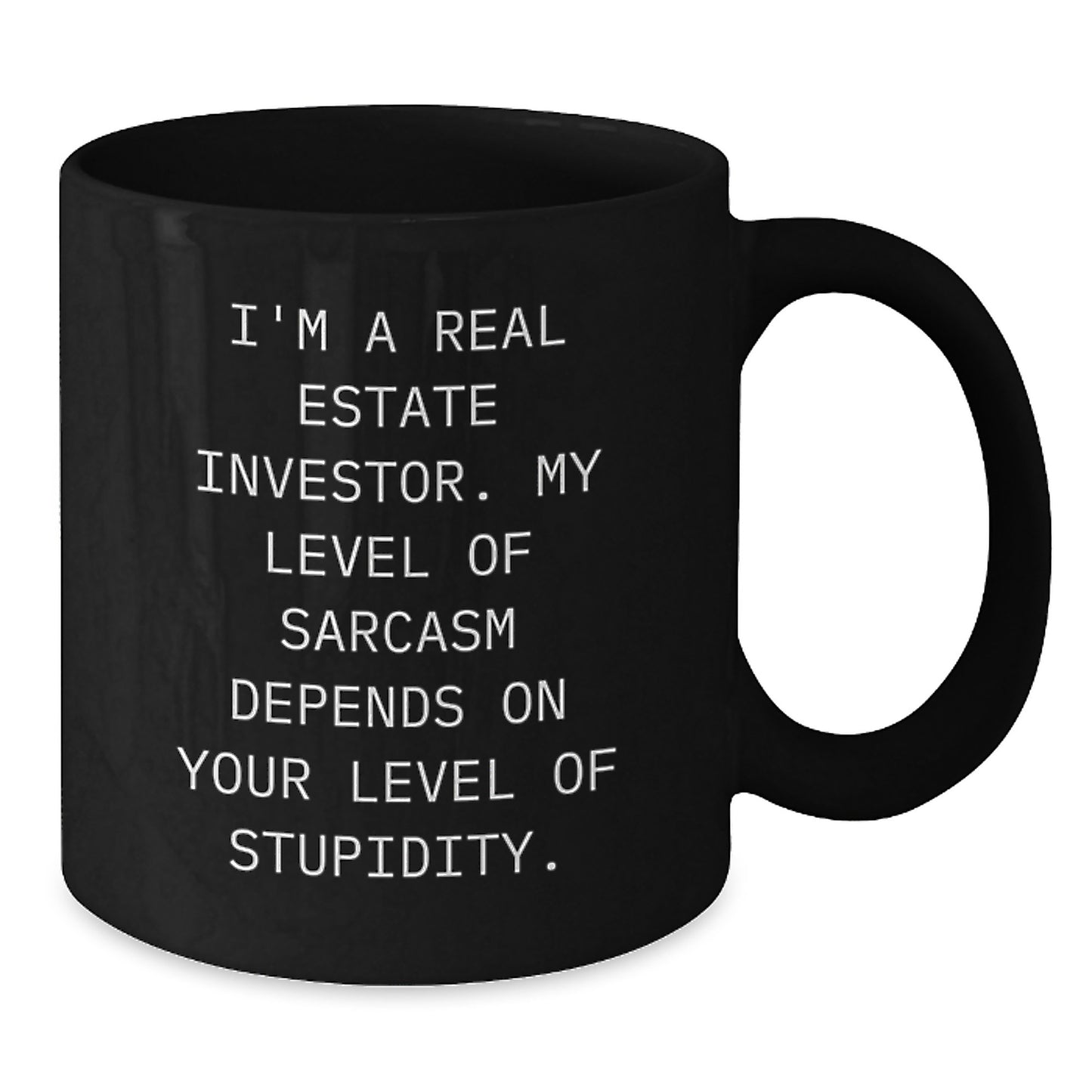 Funny Real Estate Investor Christmas Unique Gifts from Men Women Friends Coworkers Family - I'm A Real Estate Investor. My Level Of Sarcasm Depends On Your Level Of Stupidity. Black Coffee Mug - Additional