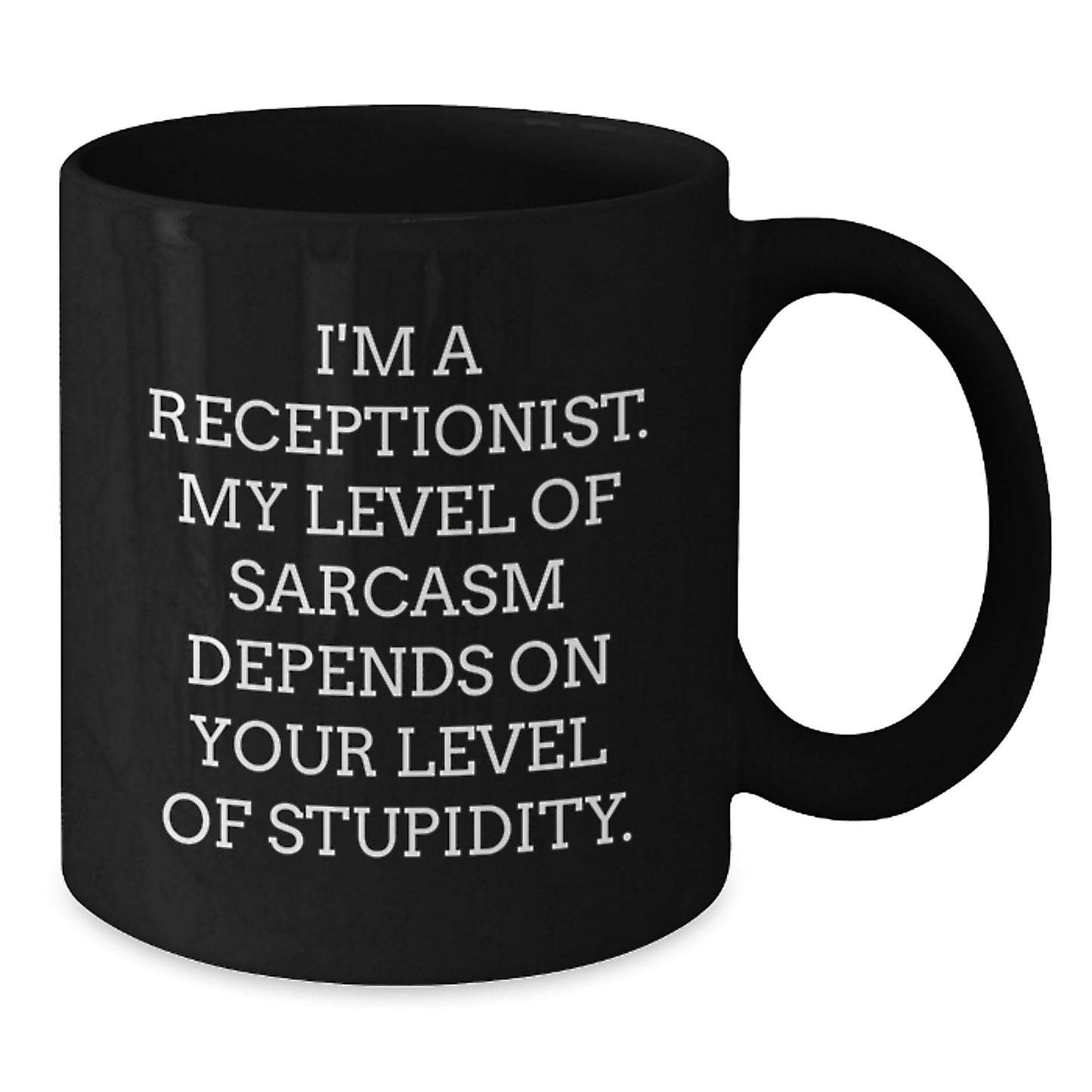 Funny Receptionist Gifts, Black Coffee Mug, I'm A Receptionist. My Level Of Sarcasm Depends On Your Level Of Stupidity., Gifts from Friends to Receptionist, Birthday Unique Gifts - Additional