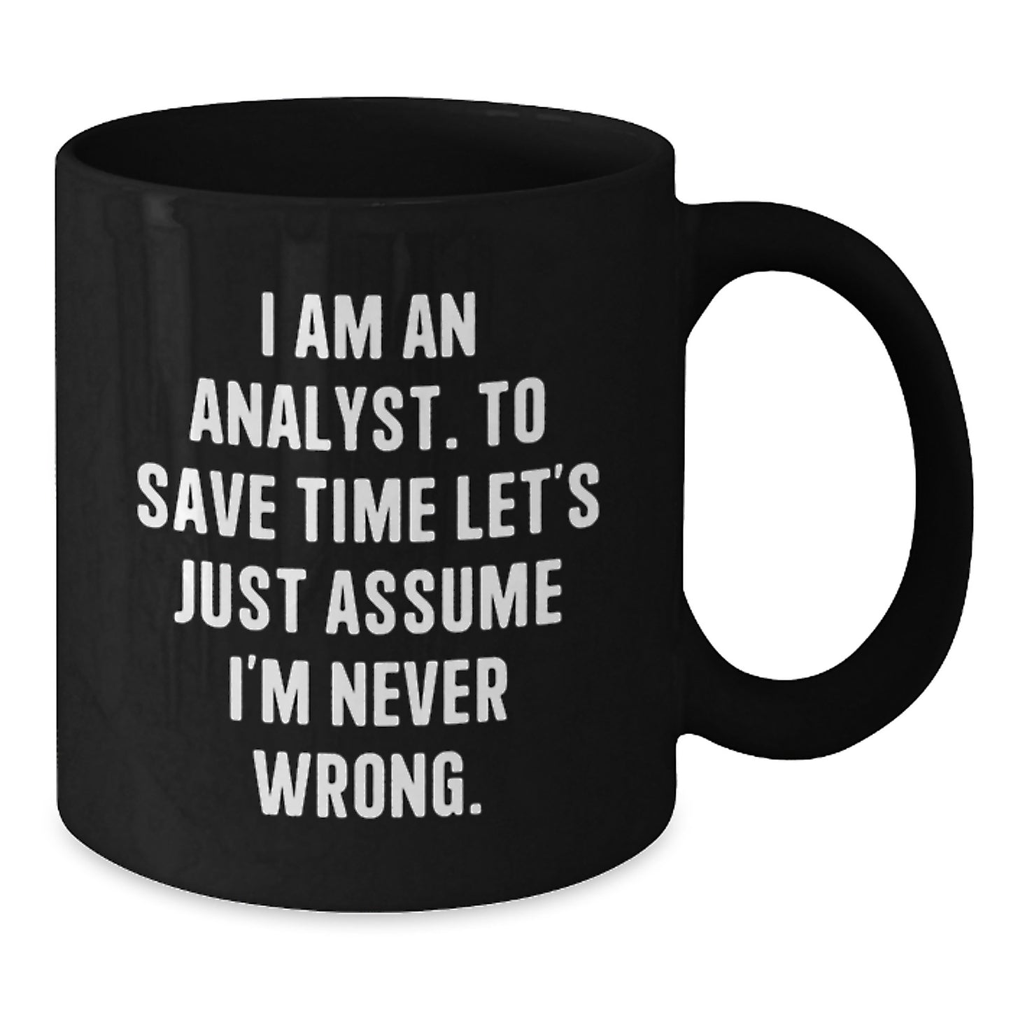 Funny Analyst Quote Gifts from Friends, Black Coffee Mug for Men, Perfect Unique Christmas Memorable Presents for Coworkers or Family, I Am An Analyst Mug - Additional