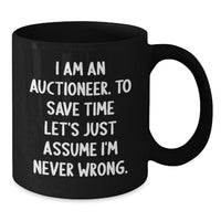 Load image into Gallery viewer, Funny Auctioneer Gifts for Men - &#39;I Am An Auctioneer. To Save Time Let&#39;s Just Assume I&#39;m Never Wrong.&#39; Black Coffee Mug - Christmas Unique Presents - Additional
