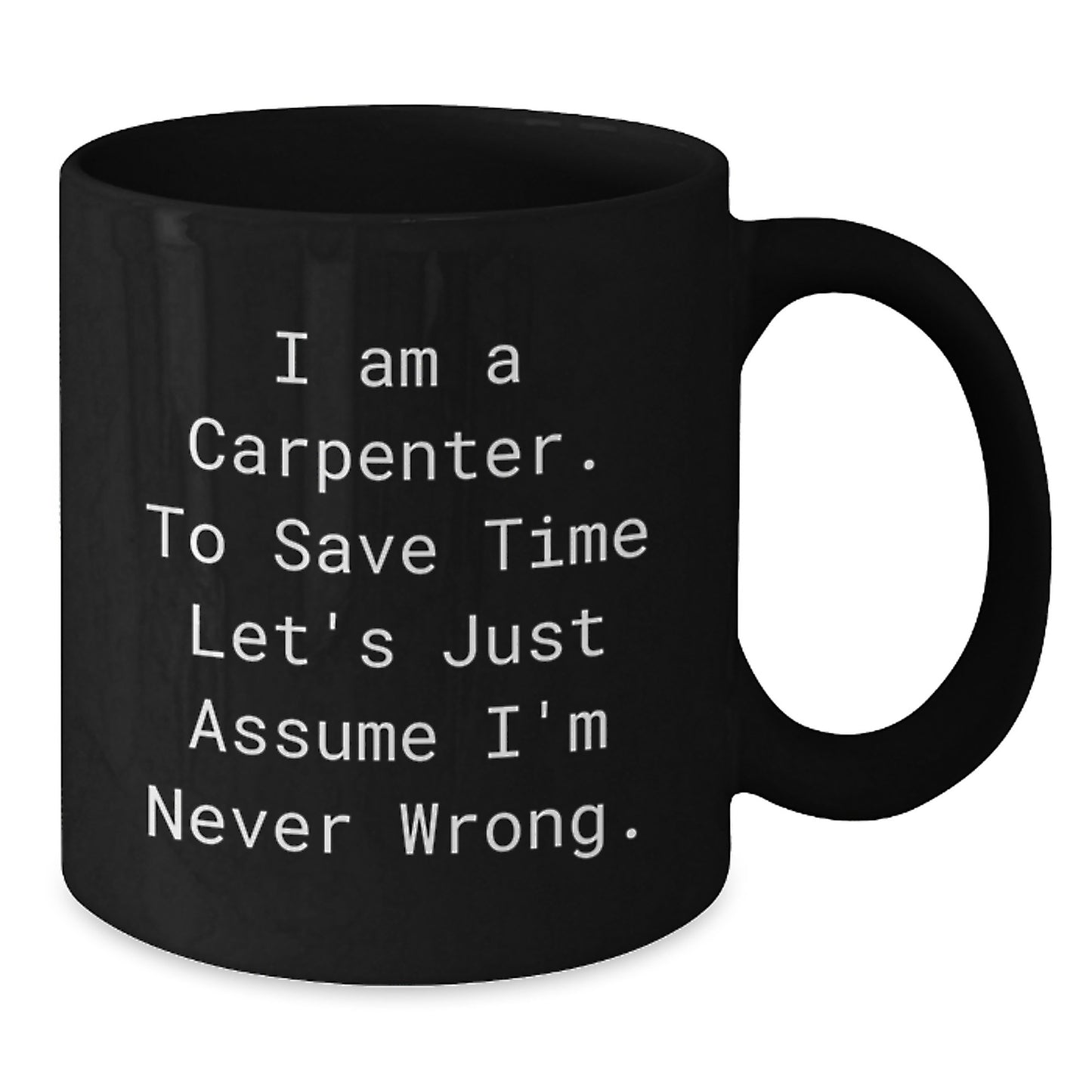 Funny Gifts from Friends for Carpenter with I'm Never Wrong Black Coffee Mug, Unique Christmas Unique Gifts for Men - Additional