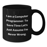 Load image into Gallery viewer, Funny Computer Programmer Mug, Gifts for the Tech genius, &#39;I Am A Computer Programmer. To Save Time Let&#39;s Just Assume I&#39;m Never Wrong.&#39; Black Coffee Mug, Christmas Unique Gift - Additional
