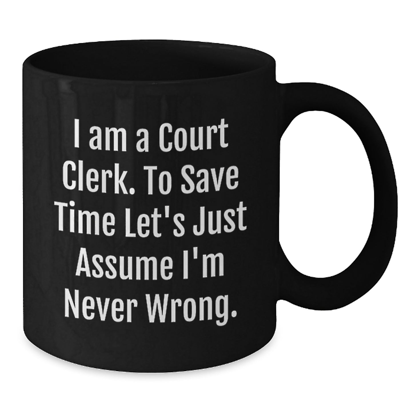 Funny Court Clerk Gifts from Friends for Men Women Coworkers Family - Black Coffee Mug I'm Never Wrong Ceramic Mug - Additional