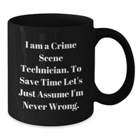 Load image into Gallery viewer, Funny Mugs for Crime Scene Technicians - &#39;I Am A Crime Scene Technician. To Save Time Let&#39;s Just Assume I&#39;m Never Wrong.&#39; Christmas Unique Gifts from Friends and Family - Additional
