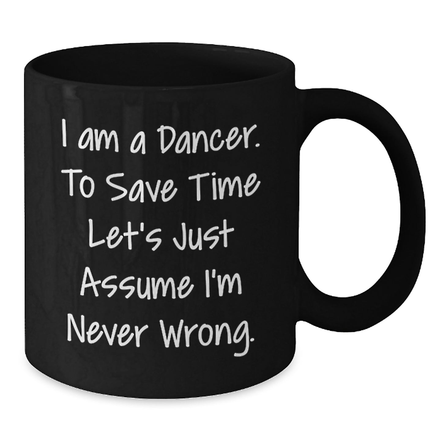 Funny Dancer Gifts for Him Her Friends Coworkers Family - I'm Never Wrong Black Coffee Mug, Christmas Unique Mugs for Dancer Enthusiasts, Black Coffee Mug 11oz 15oz - Additional
