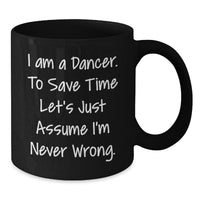 Load image into Gallery viewer, Funny Dancer Gifts for Him Her Friends Coworkers Family - I'm Never Wrong Black Coffee Mug, Christmas Unique Mugs for Dancer Enthusiasts, Black Coffee Mug 11oz 15oz - Additional
