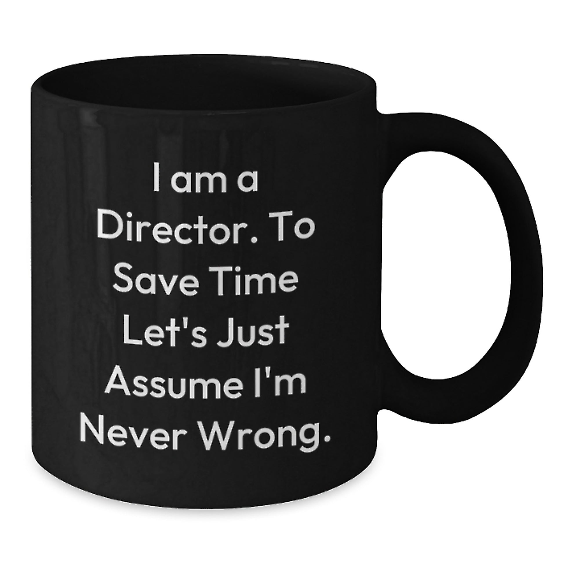 Funny Director Gifts from Friends for Christmas Unique Black Coffee Mugs - I'm Never Wrong - 11oz or 15oz Ceramic - Additional