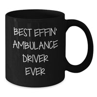 Load image into Gallery viewer, Funny Ambulance Driver Christmas Unique Gifts from Friends for Ambulance Driver Best Effin&#39; Quotes Black Coffee Mug - Additional
