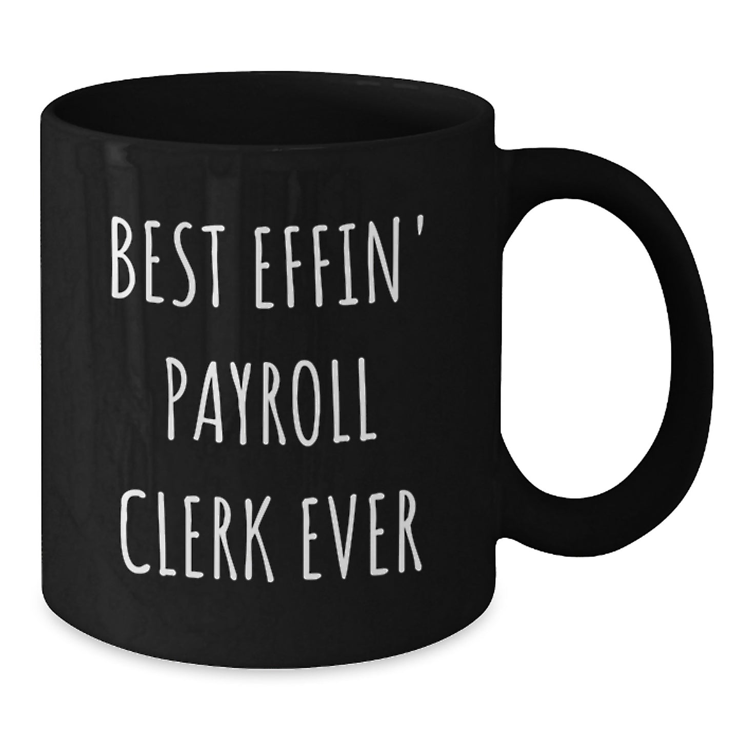 Funny Payroll Clerk Gift Ideas, Best Effin' Quote, Black Coffee Mug, Christmas Unique Gifts from Friends, Payroll Clerk Mugs for Women - Additional