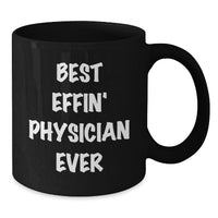 Load image into Gallery viewer, Funny Physician Gifts - Best Effin&#39; Physician Ever Black Coffee Mug, 11oz or 15oz, Gifts from Men to Physician Friends - Additional
