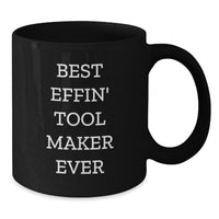 Load image into Gallery viewer, Funny Gifts from Tool Makers, Best Effin' Tool Maker Ever Quote, Black Coffee Mug for Friends, Christmas Unique Presents - Additional
