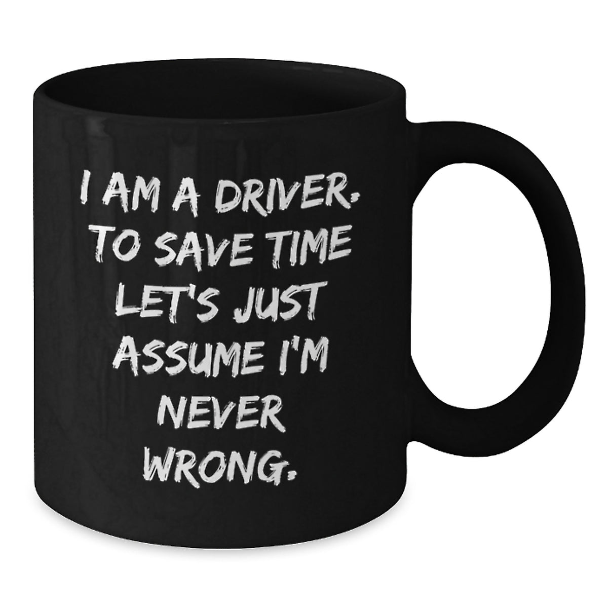 Funny Driver Gifts for Him, Black Coffee Mug, 'I Am A Driver To Save Time Let's Just Assume I'm Never Wrong' Christmas Unique Gifts from Friends or Family - Additional