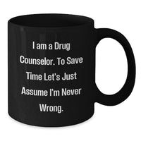 Load image into Gallery viewer, Funny Drug Counselor Gifts, Christmas Unique Presents for Men, Women, Friends and Family, Black Coffee Mug, 'I'm Never Wrong' Quote - Additional
