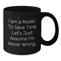 Load image into Gallery viewer, Funny Gifts for Model Graduation, I Am A Model, Black Coffee Mug, &#39;I&#39;m Never Wrong&#39; Quote, Gifts from Friends, For Model - Additional
